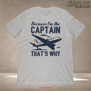 PiloT T Shirt For Aviation Quotes Jokes Funny Because I'm The Captain  long or short sleeves